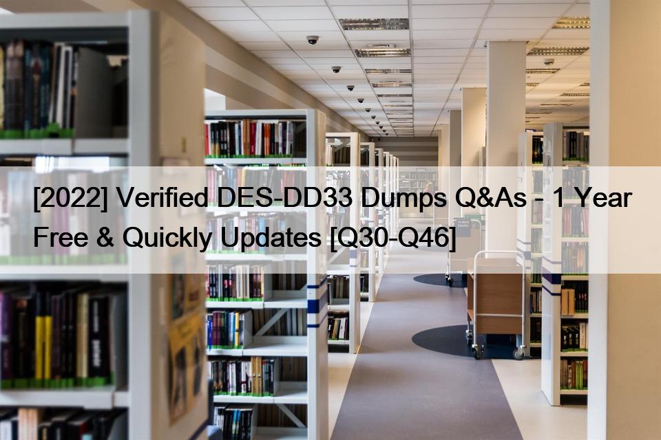 [2022] Verified DES-DD33 Dumps Q&As – 1 Year Free & Quickly Updates [Q30-Q46]
