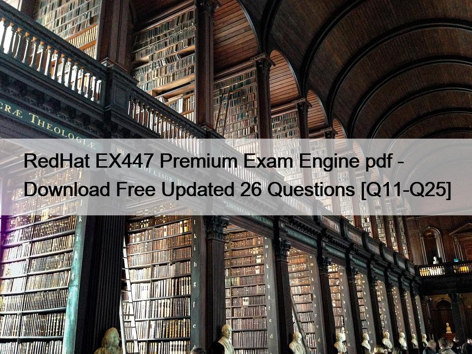 RedHat EX447 Premium Exam Engine pdf – Download Free Updated 26 Questions [Q11-Q25]