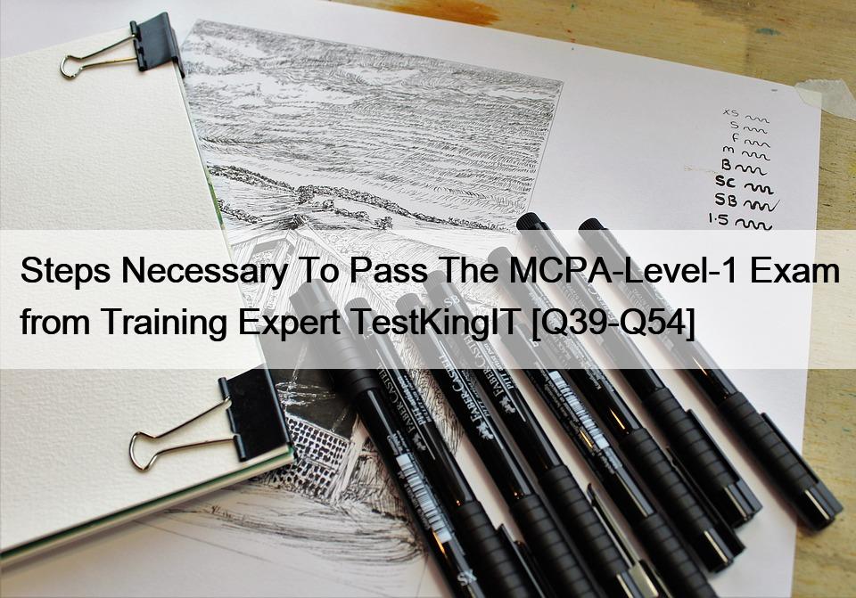 Steps Necessary To Pass The MCPA-Level-1 Exam from Training Expert TestKingIT [Q39-Q54]