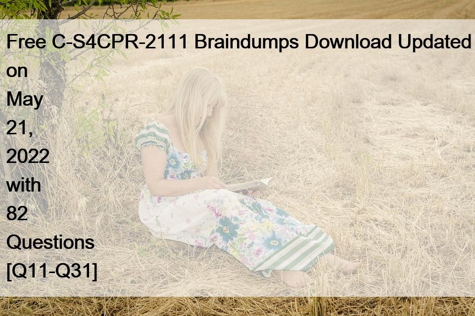 Free C-S4CPR-2111 Braindumps Download Updated on May 21, 2022 with 82 Questions [Q11-Q31]