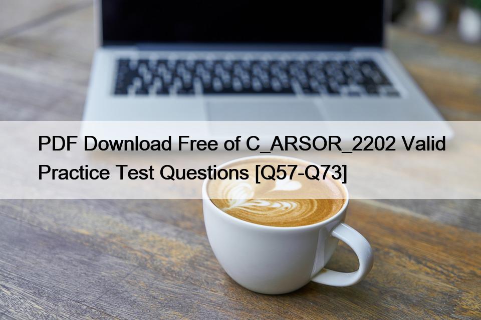 PDF Download Free of C_ARSOR_2202 Valid Practice Test Questions [Q57-Q73]