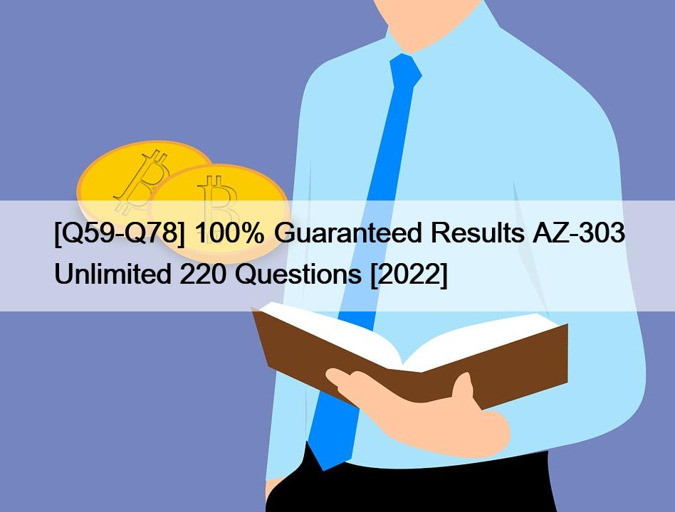 [Q59-Q78] 100% Guaranteed Results AZ-303 Unlimited 220 Questions [2022]