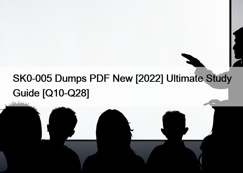SK0-005 Dumps PDF New [2022] Ultimate Study Guide [Q10-Q28]