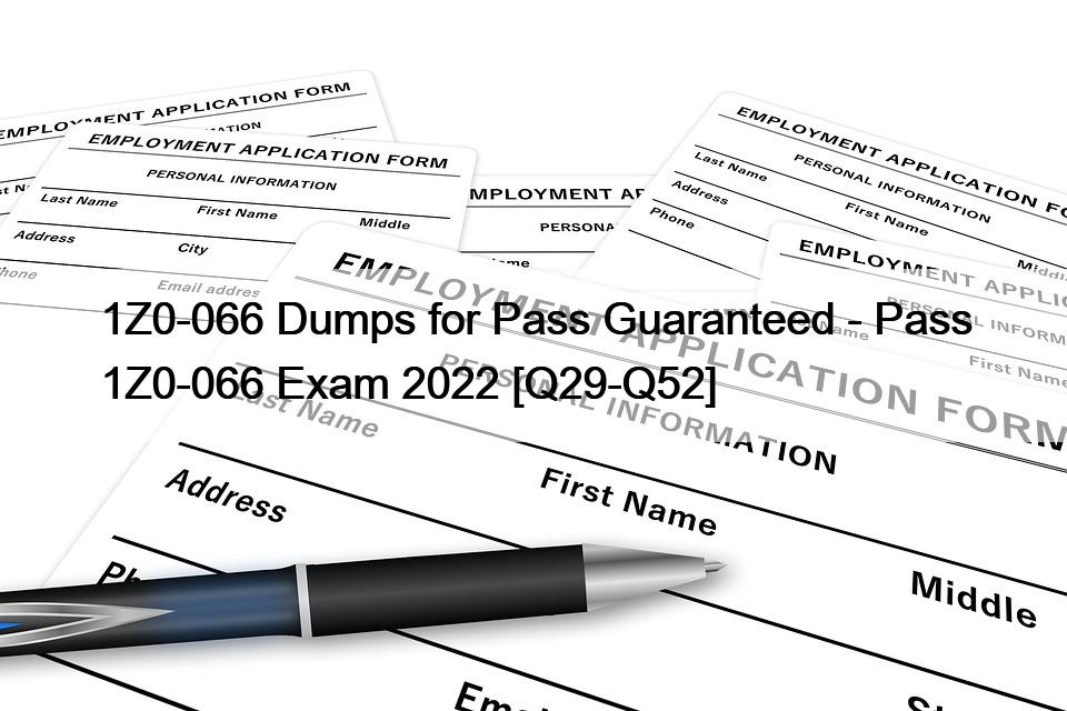 1Z0-066 Dumps for Pass Guaranteed – Pass 1Z0-066 Exam 2022 [Q29-Q52]