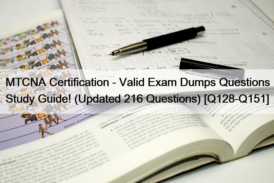 MTCNA Certification – Valid Exam Dumps Questions Study Guide! (Updated 216 Questions) [Q128-Q151]