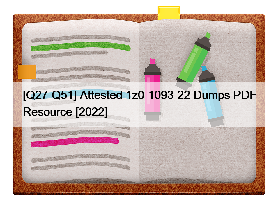 [Q27-Q51] Attested 1z0-1093-22 Dumps PDF Resource [2022]