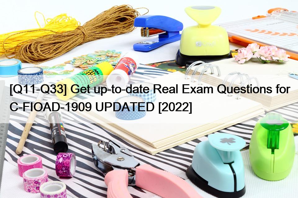 [Q11-Q33] Get up-to-date Real Exam Questions for C-FIOAD-1909 UPDATED [2022]