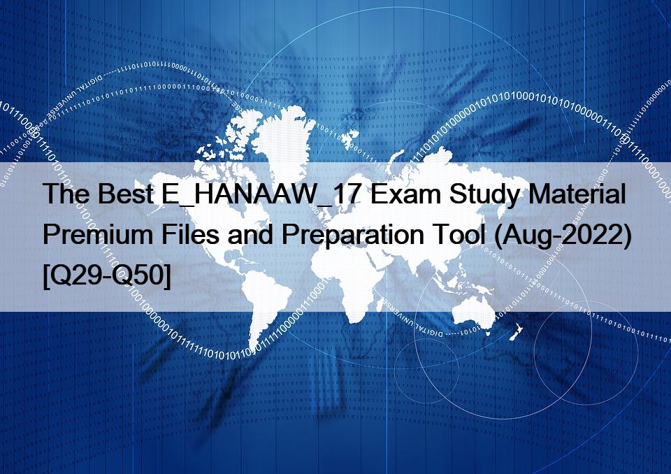 The Best E_HANAAW_17 Exam Study Material Premium Files and Preparation Tool (Aug-2022) [Q29-Q50]