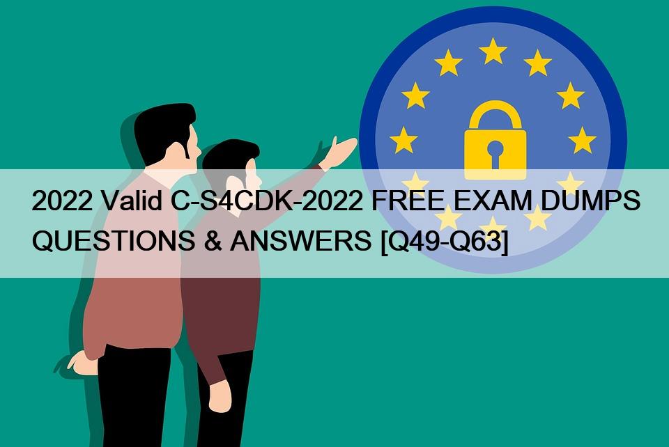 2022 Valid C-S4CDK-2022 FREE EXAM DUMPS QUESTIONS & ANSWERS [Q49-Q63]