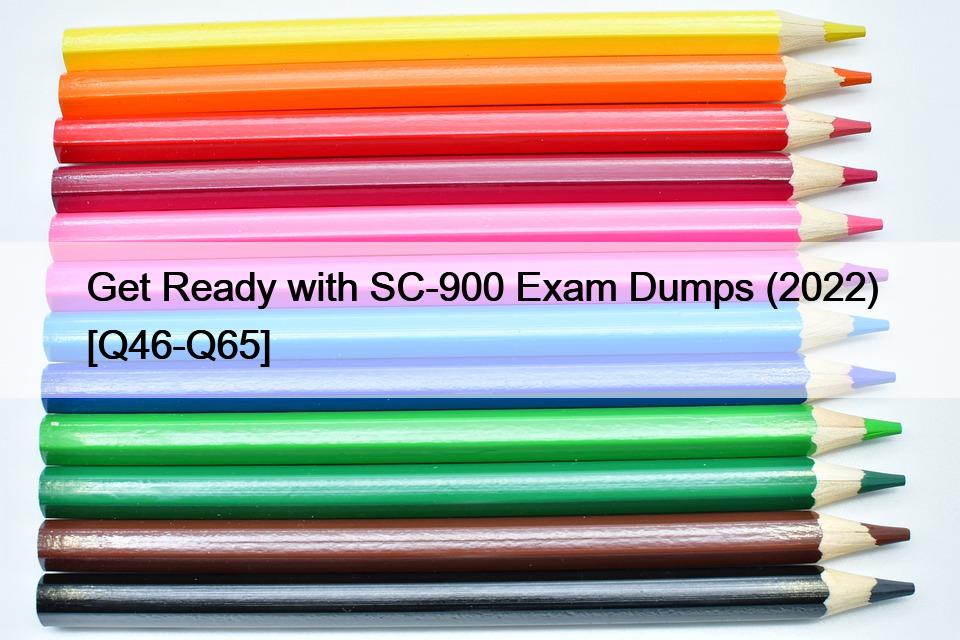 Get Ready with SC-900 Exam Dumps (2022) [Q46-Q65]
