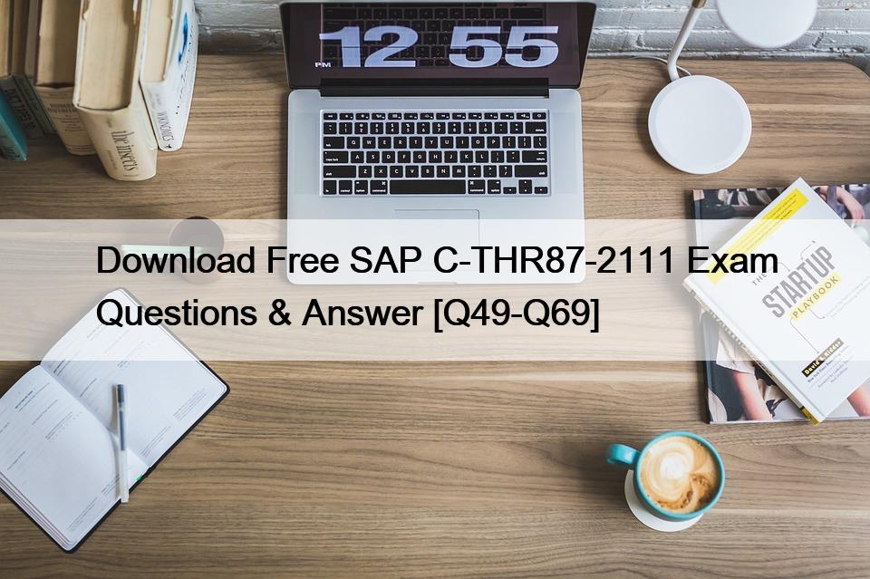 Download Free SAP C-THR87-2111 Exam Questions & Answer [Q49-Q69]