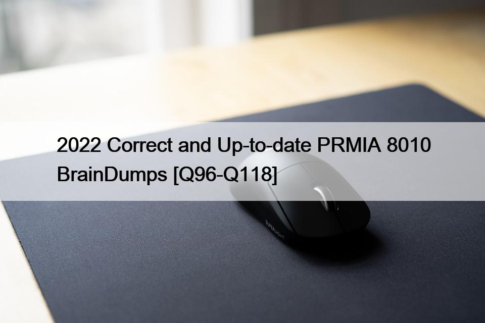 2022 Correct and Up-to-date PRMIA 8010 BrainDumps [Q96-Q118]