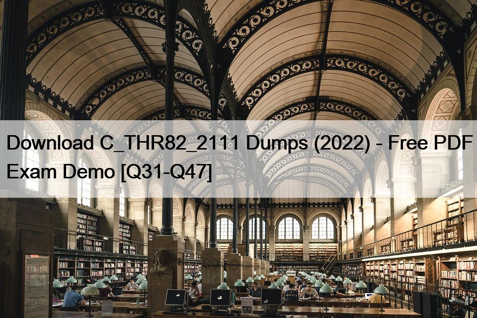 Download C_THR82_2111 Dumps (2022) – Free PDF Exam Demo [Q31-Q47]