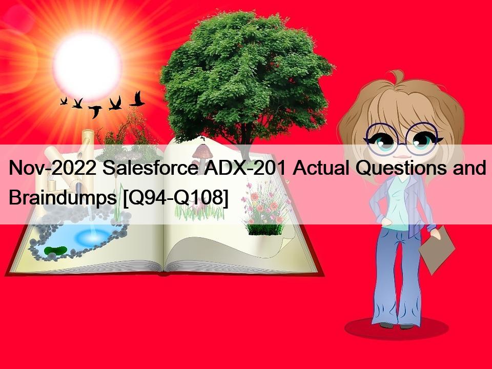 Nov-2022 Salesforce ADX-201 Actual Questions and Braindumps [Q94-Q108]