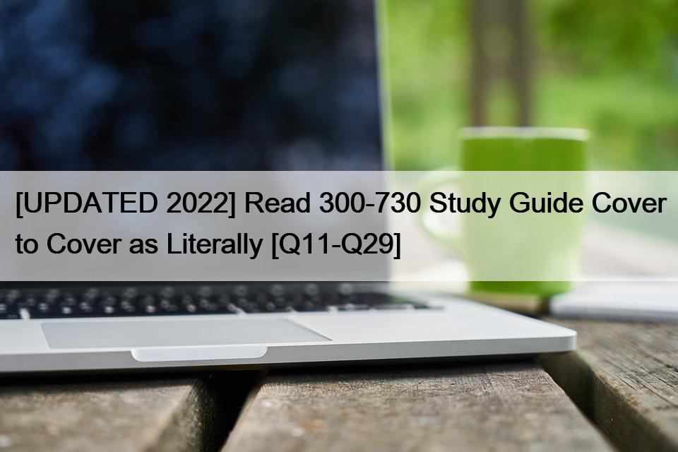 [UPDATED 2022] Read 300-730 Study Guide Cover to Cover as Literally [Q11-Q29]