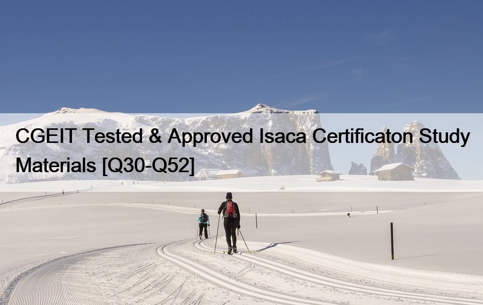 CGEIT Tested & Approved Isaca Certificaton Study Materials [Q30-Q52]