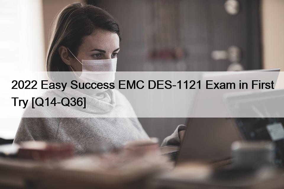 2022 Easy Success EMC DES-1121 Exam in First Try [Q14-Q36]