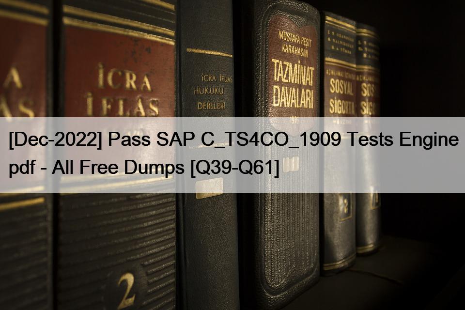 [Dec-2022] Pass SAP C_TS4CO_1909 Tests Engine pdf – All Free Dumps [Q39-Q61]