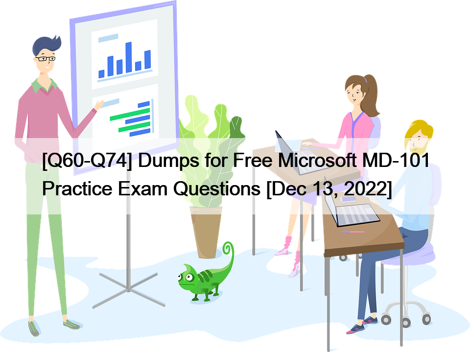 [Q60-Q74] Dumps for Free Microsoft MD-101 Practice Exam Questions [Dec 13, 2022]