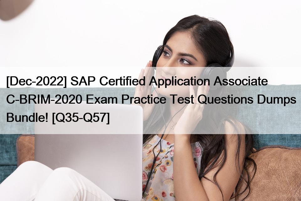 [Dec-2022] SAP Certified Application Associate C-BRIM-2020 Exam Practice Test Questions Dumps Bundle! [Q35-Q57]