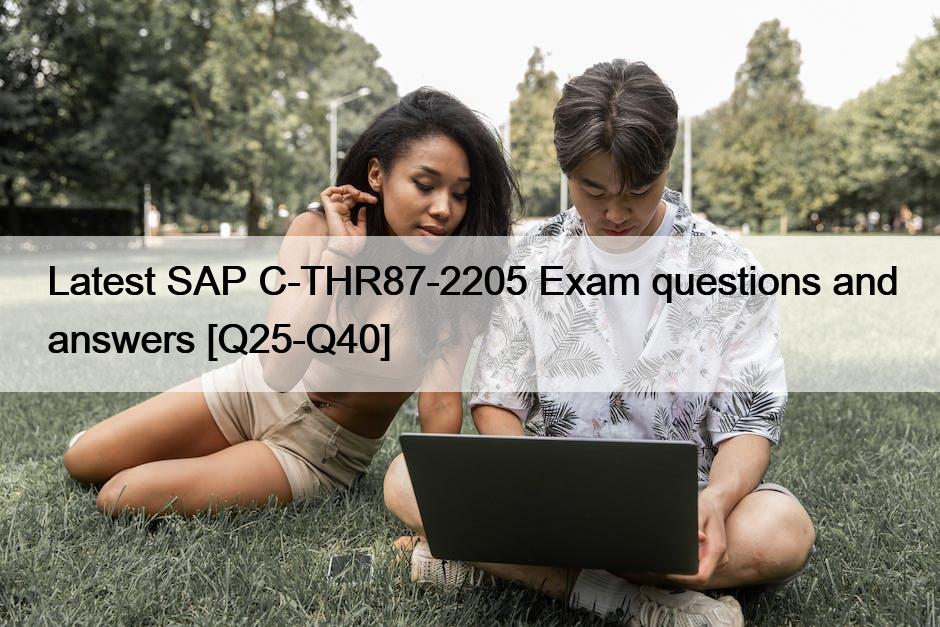 Latest SAP C-THR87-2205 Exam questions and answers [Q25-Q40]