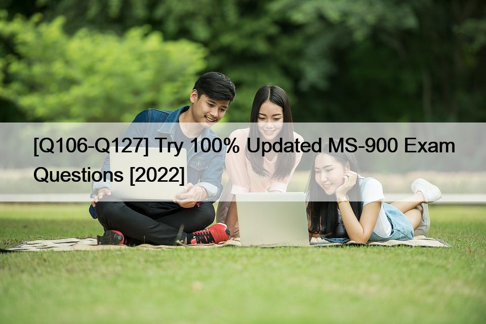 [Q106-Q127] Try 100% Updated MS-900 Exam Questions [2022]