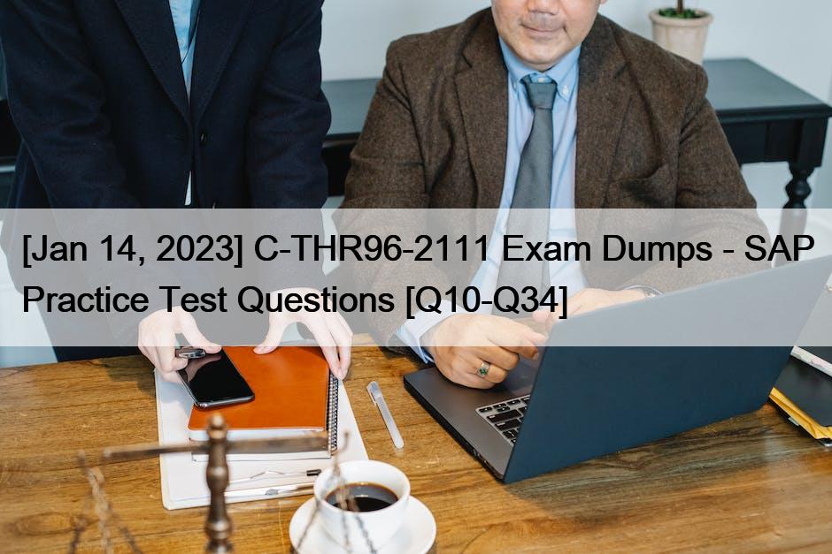 [Jan 14, 2023] C-THR96-2111 Exam Dumps – SAP Practice Test Questions [Q10-Q34]