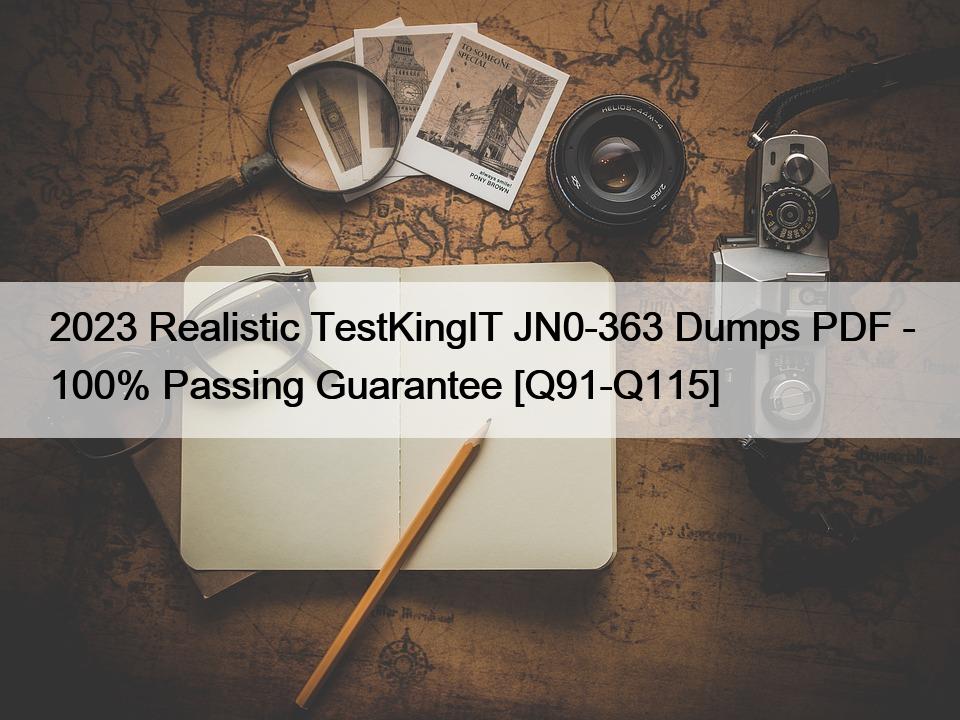 2023 Realistic TestKingIT JN0-363 Dumps PDF – 100% Passing Guarantee [Q91-Q115]