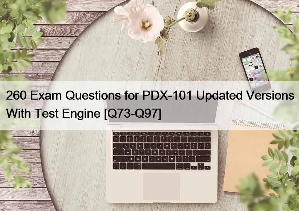260 Exam Questions for PDX-101 Updated Versions With Test Engine [Q73-Q97]