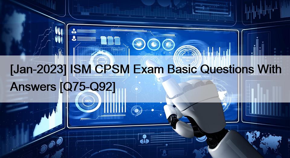[Jan-2023] ISM CPSM Exam Basic Questions With Answers [Q75-Q92]