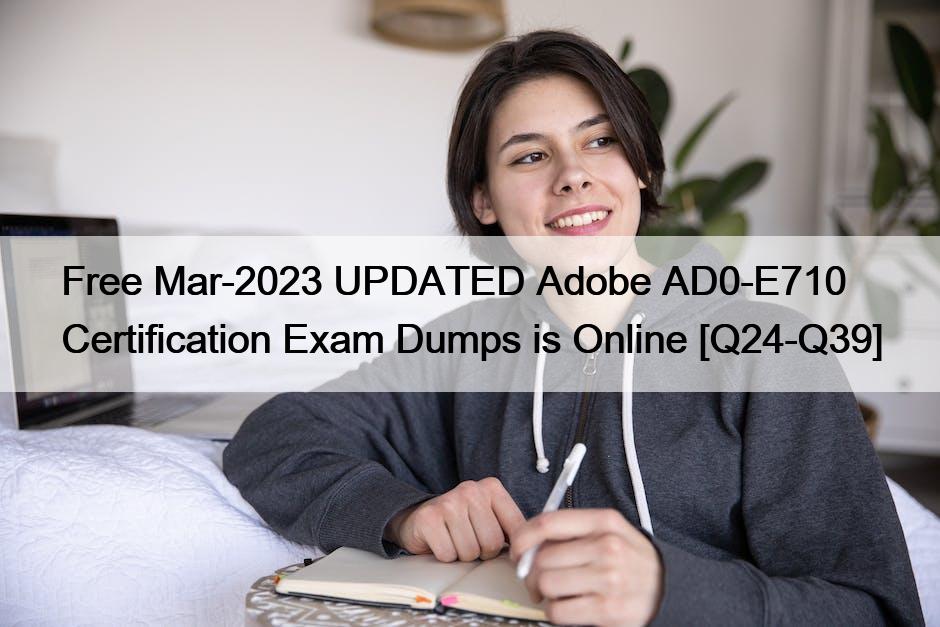 Free Mar-2023 UPDATED Adobe AD0-E710 Certification Exam Dumps is Online [Q24-Q39]