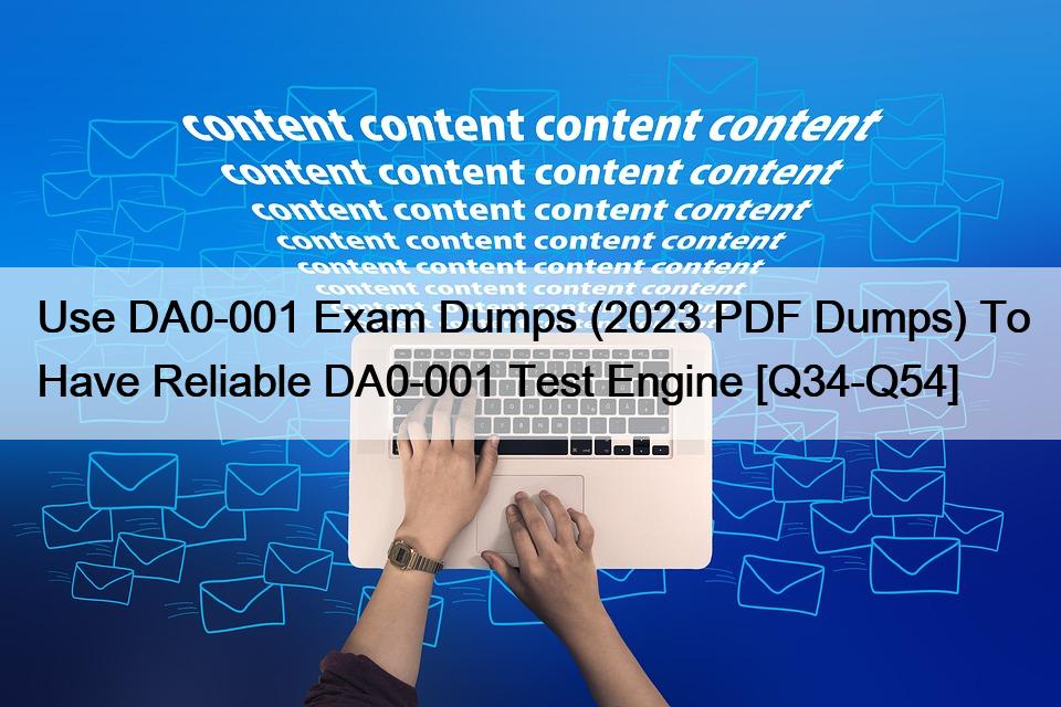Use DA0-001 Exam Dumps (2023 PDF Dumps) To Have Reliable DA0-001 Test Engine [Q34-Q54]