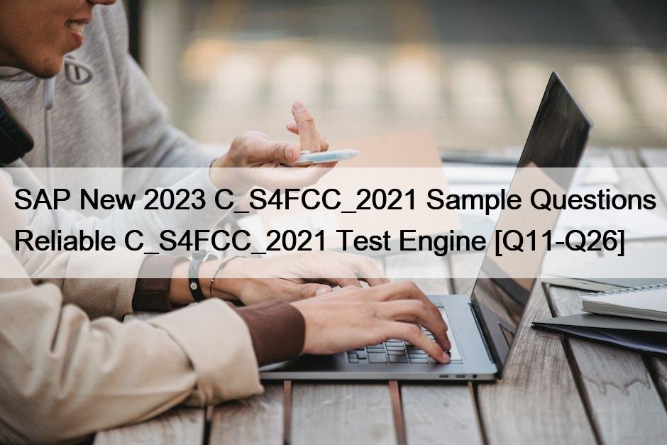 SAP New 2023 C_S4FCC_2021 Sample Questions Reliable C_S4FCC_2021 Test Engine [Q11-Q26]