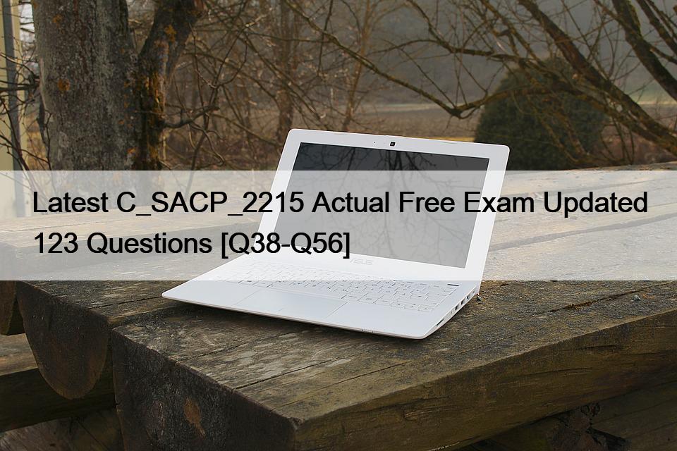 Latest C_SACP_2215 Actual Free Exam Updated 123 Questions [Q38-Q56]