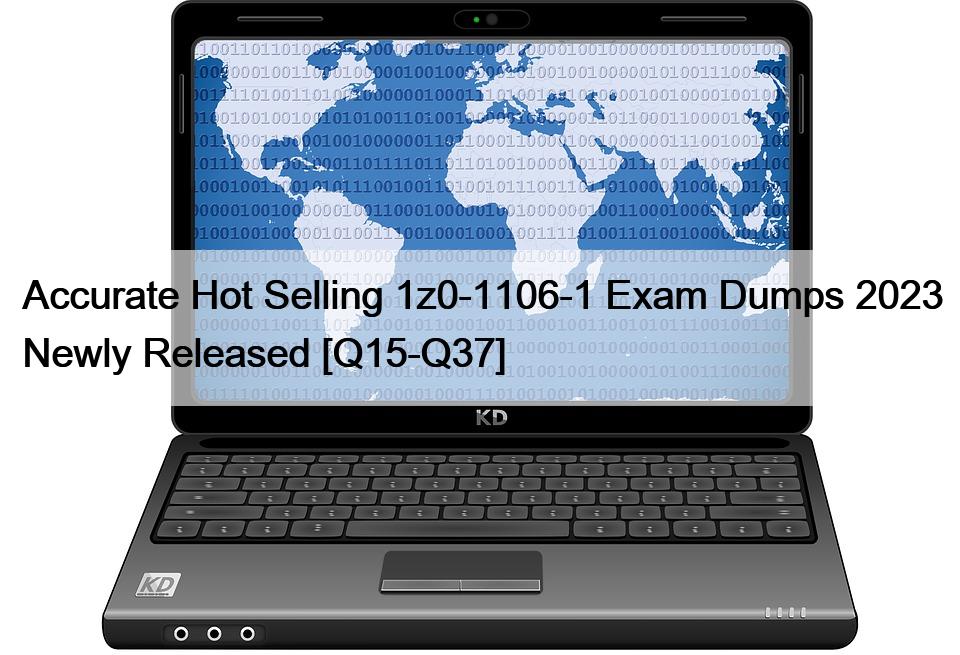 Accurate Hot Selling 1z0-1106-1 Exam Dumps 2023 Newly Released [Q15-Q37]