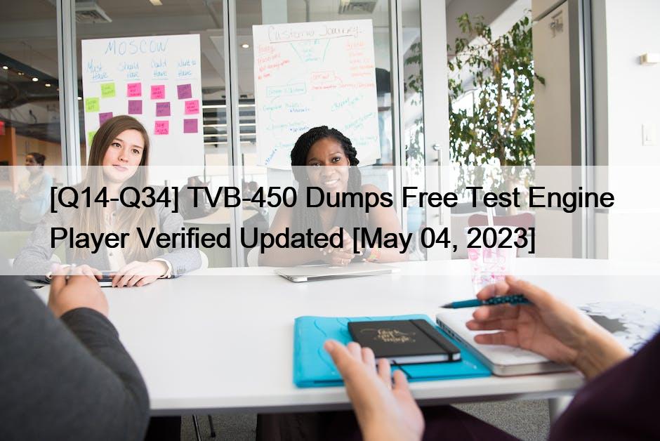 [Q14-Q34] TVB-450 Dumps Free Test Engine Player Verified Updated [May 04, 2023]