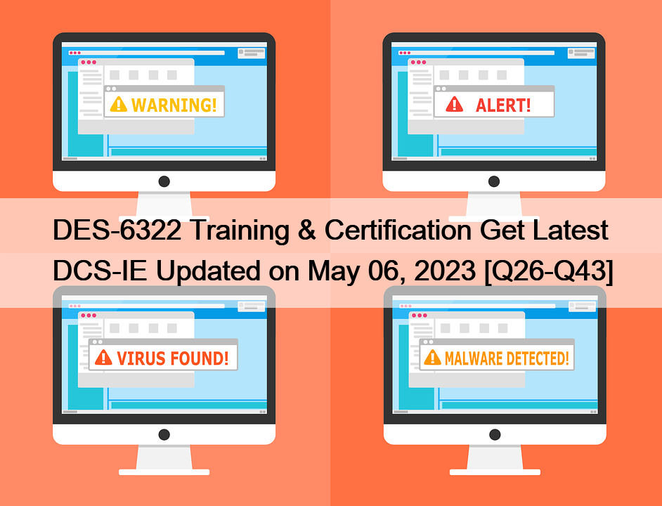 DES-6322 Training & Certification Get Latest DCS-IE Updated on May 06, 2023 [Q26-Q43]