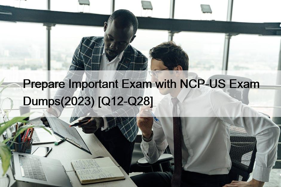 Prepare Important Exam with NCP-US Exam Dumps(2023) [Q12-Q28]