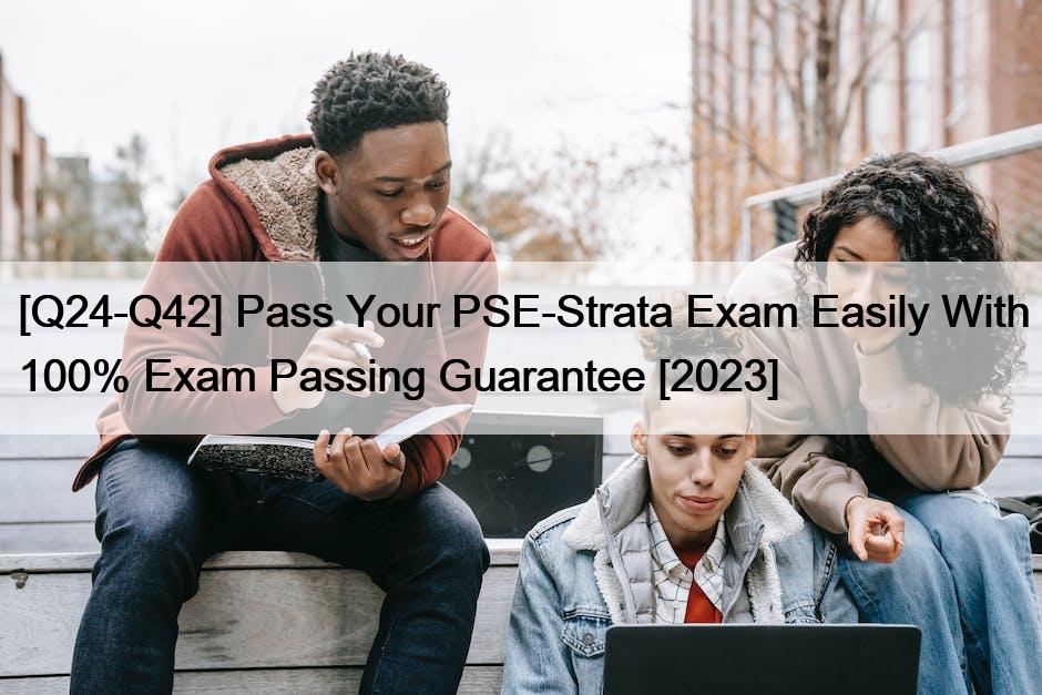 [Q24-Q42] Pass Your PSE-Strata Exam Easily With 100% Exam Passing Guarantee [2023]