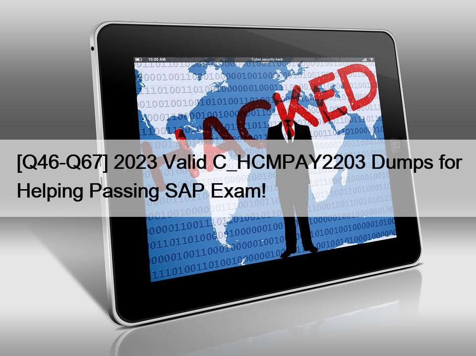 [Q46-Q67] 2023 Valid C_HCMPAY2203 Dumps for Helping Passing SAP Exam!