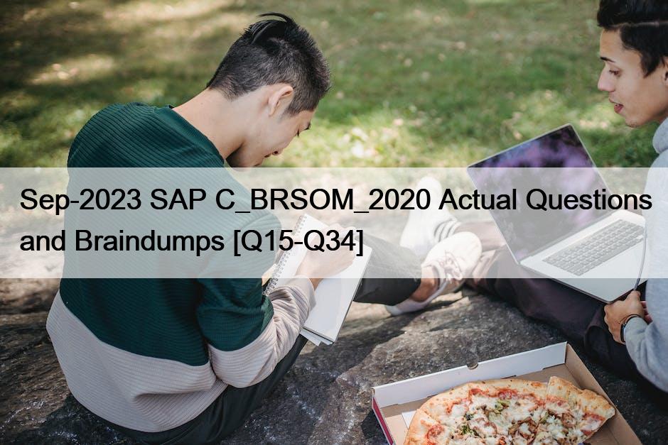 Sep-2023 SAP C_BRSOM_2020 Actual Questions and Braindumps [Q15-Q34]