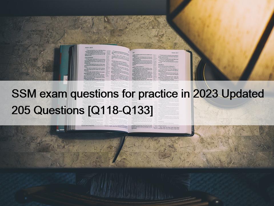 SSM exam questions for practice in 2023 Updated 205 Questions [Q118-Q133]