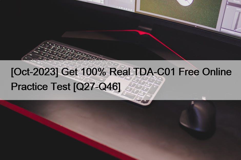[Oct-2023] Get 100% Real TDA-C01 Free Online Practice Test [Q27-Q46]