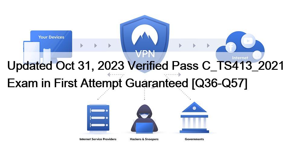 Updated Oct 31, 2023 Verified Pass C_TS413_2021 Exam in First Attempt Guaranteed [Q36-Q57]
