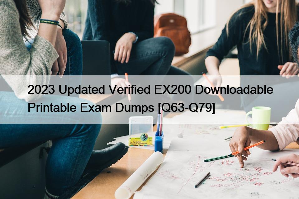 2023 Updated Verified EX200 Downloadable Printable Exam Dumps [Q63-Q79]