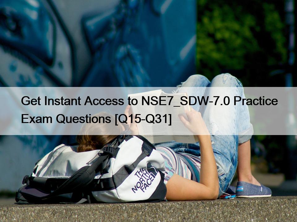 Get Instant Access to NSE7_SDW-7.0 Practice Exam Questions [Q15-Q31]
