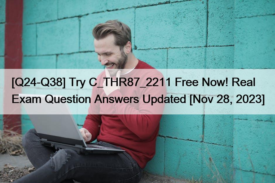 [Q24-Q38] Try C_THR87_2211 Free Now! Real Exam Question Answers Updated [Nov 28, 2023]