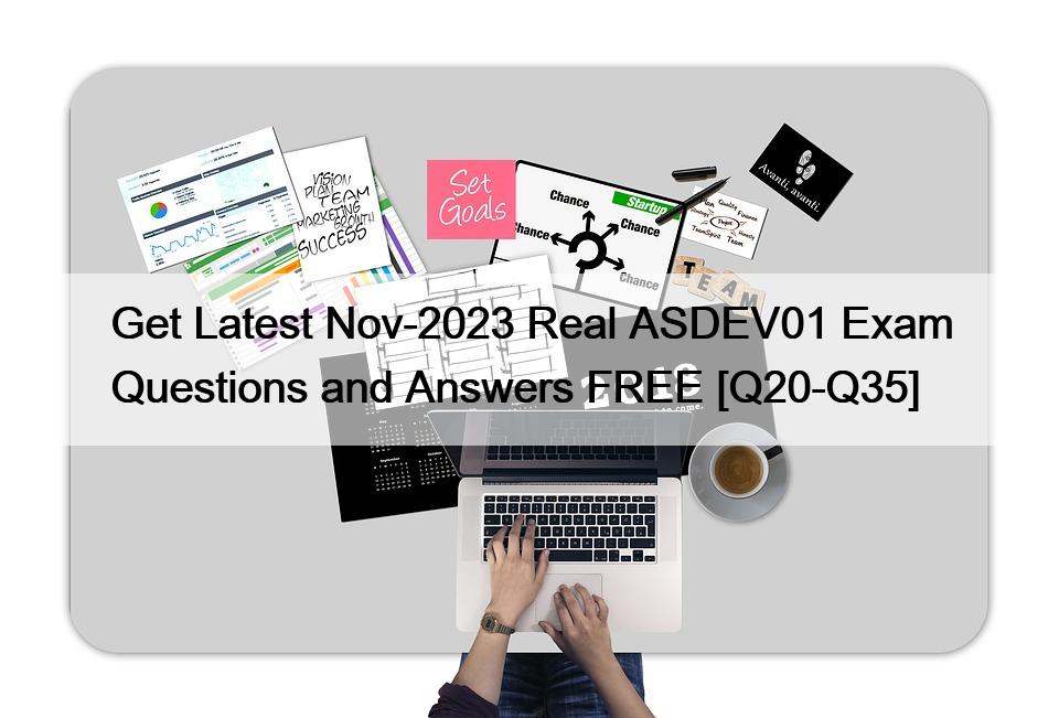 Get Latest Nov-2023 Real ASDEV01 Exam Questions and Answers FREE [Q20-Q35]
