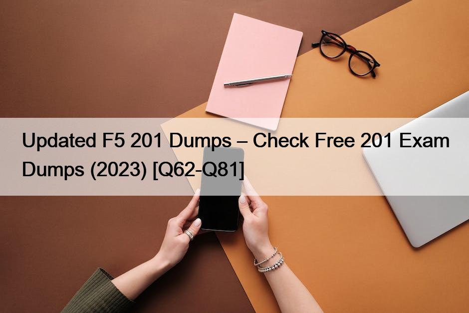 Updated F5 201 Dumps – Check Free 201 Exam Dumps (2023) [Q62-Q81]