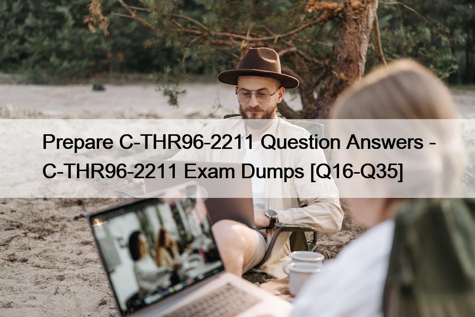 Prepare C-THR96-2211 Question Answers – C-THR96-2211 Exam Dumps [Q16-Q35]